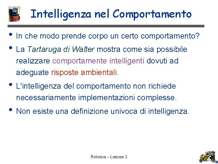 Intelligenza nel Comportamento • In che modo prende corpo un certo comportamento? • La