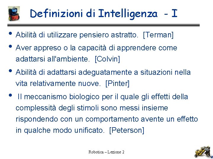 Definizioni di Intelligenza - I • Abilità di utilizzare pensiero astratto. [Terman] • Aver