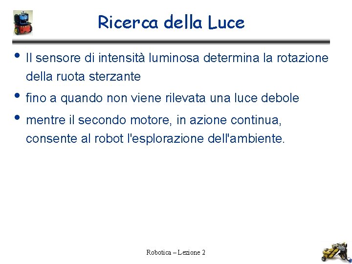 Ricerca della Luce • Il sensore di intensità luminosa determina la rotazione della ruota