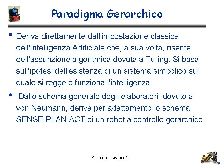 Paradigma Gerarchico • Deriva direttamente dall'impostazione classica dell'Intelligenza Artificiale che, a sua volta, risente