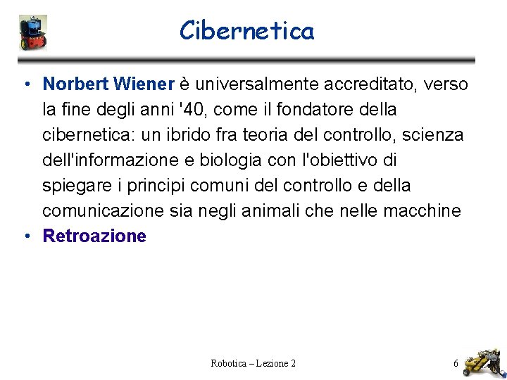 Cibernetica • Norbert Wiener è universalmente accreditato, verso la fine degli anni '40, come