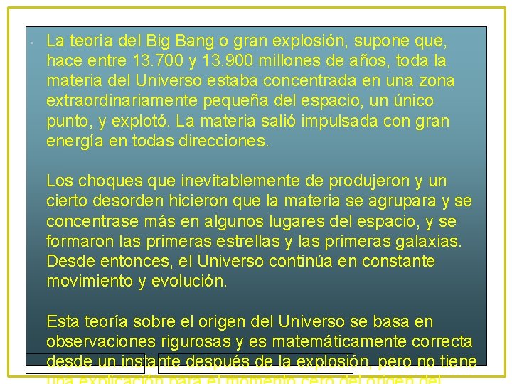  • La teoría del Big Bang o gran explosión, supone que, hace entre