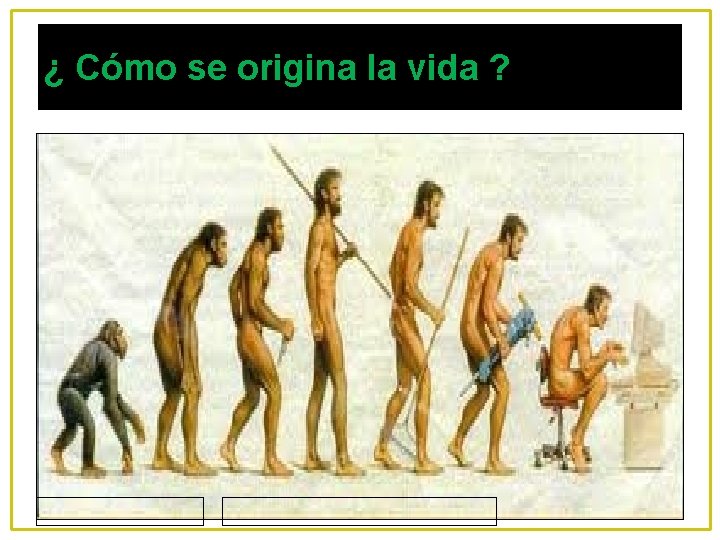 ¿ Cómo se origina la vida ? 