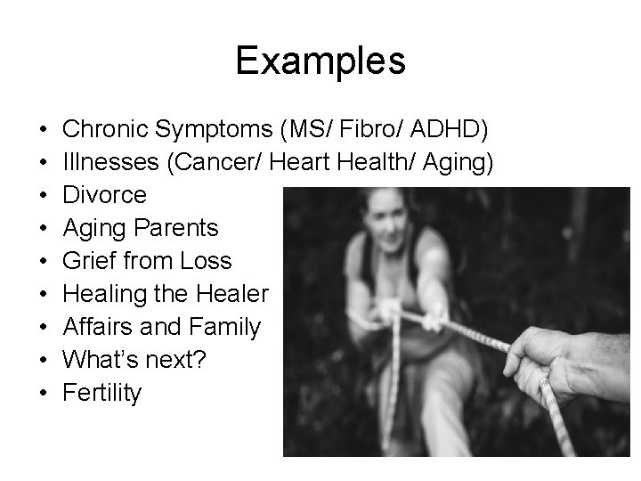 Examples • • • Chronic Symptoms (MS/ Fibro/ ADHD) Illnesses (Cancer/ Heart Health/ Aging)