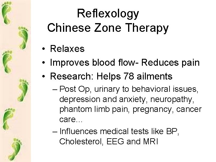 Reflexology Chinese Zone Therapy • Relaxes • Improves blood flow- Reduces pain • Research:
