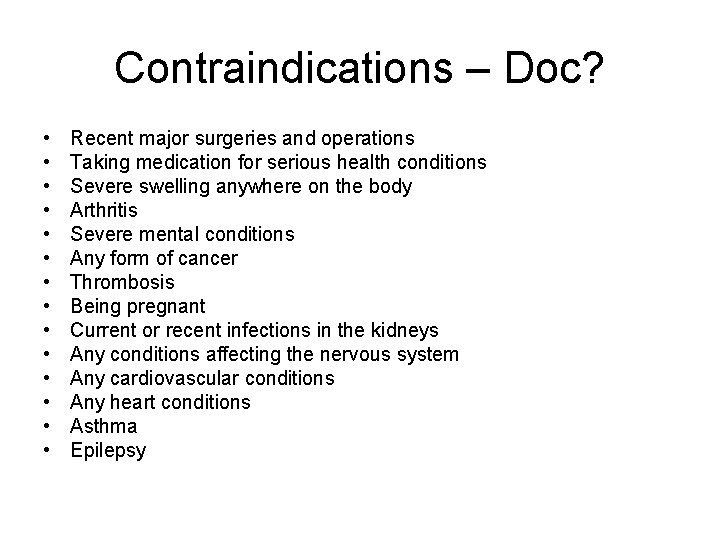 Contraindications – Doc? • • • • Recent major surgeries and operations Taking medication