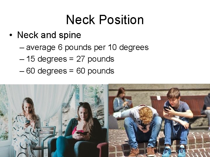 Neck Position • Neck and spine – average 6 pounds per 10 degrees –