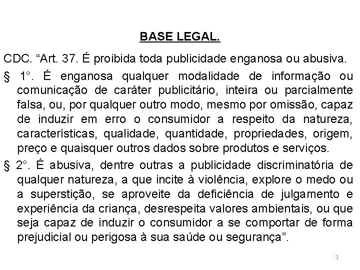 A TEORIA DO RISCO CONCORRENTE BASE LEGAL. CDC. “Art. 37. É proibida toda publicidade