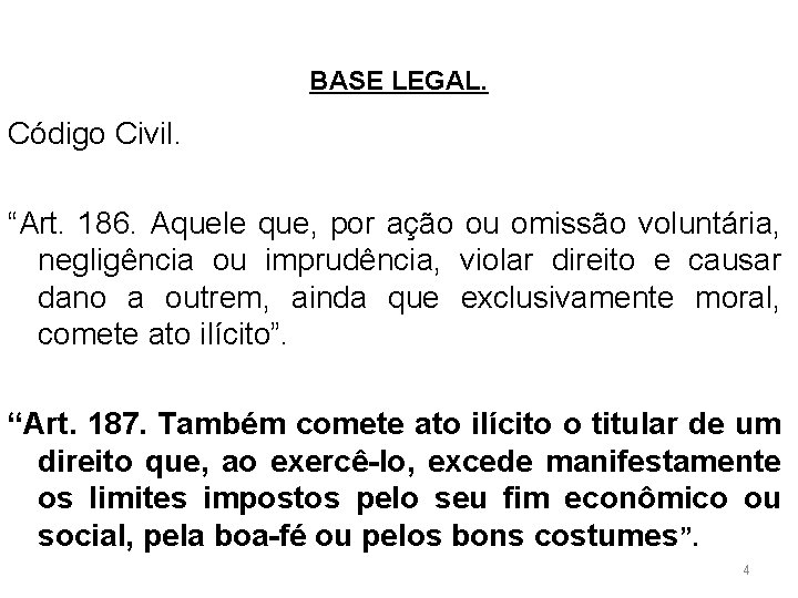 A TEORIA DO RISCO CONCORRENTE BASE LEGAL. Código Civil. “Art. 186. Aquele que, por