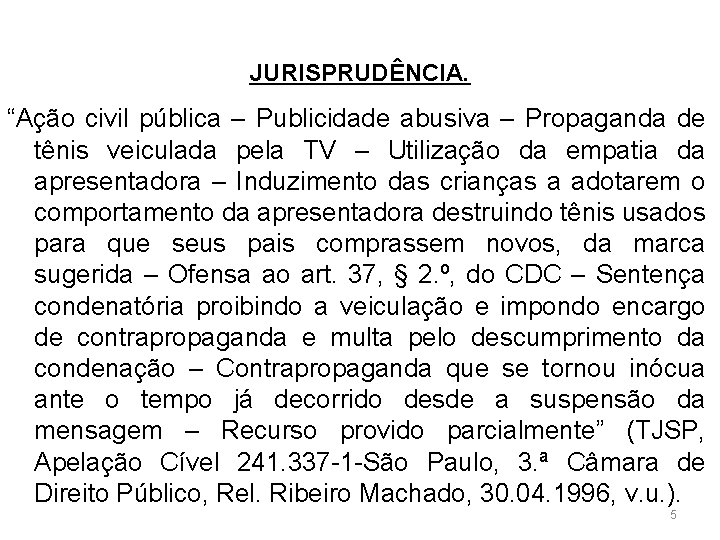 A TEORIA DO RISCO CONCORRENTE JURISPRUDÊNCIA. “Ação civil pública – Publicidade abusiva – Propaganda