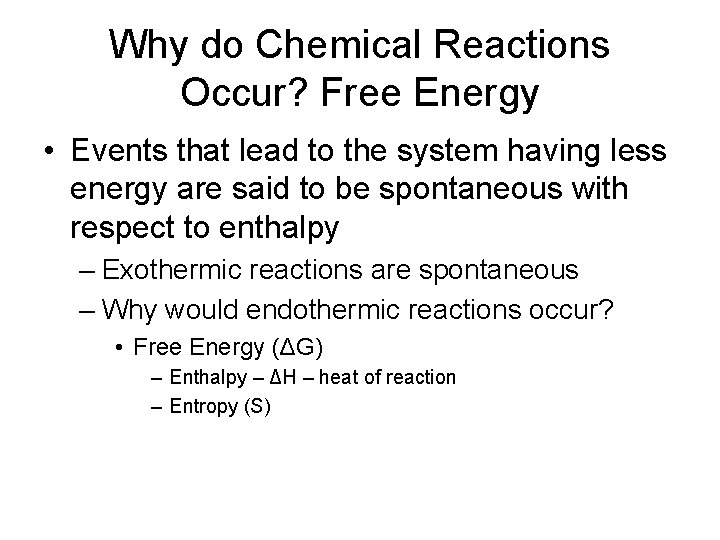 Why do Chemical Reactions Occur? Free Energy • Events that lead to the system
