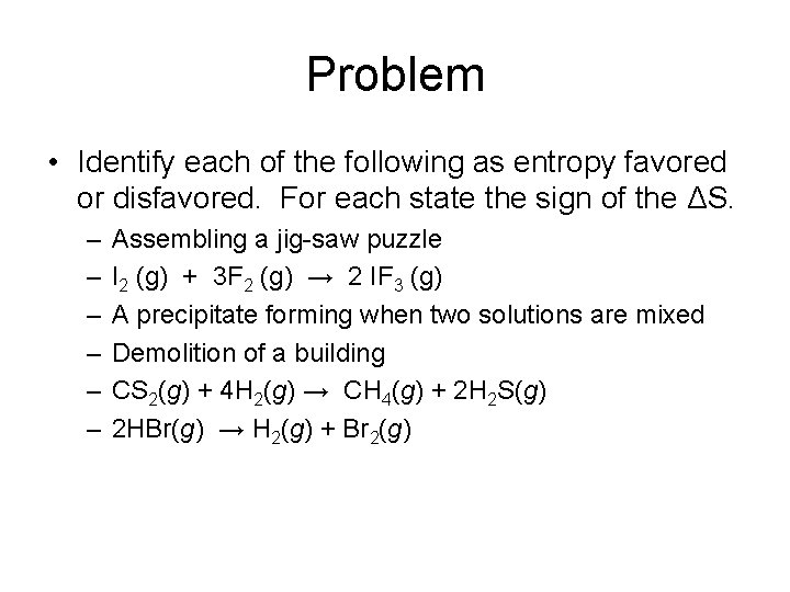 Problem • Identify each of the following as entropy favored or disfavored. For each