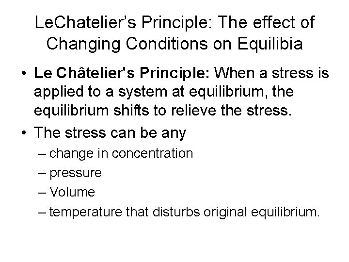 Le. Chatelier’s Principle: The effect of Changing Conditions on Equilibia • Le Châtelier's Principle: