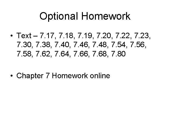 Optional Homework • Text – 7. 17, 7. 18, 7. 19, 7. 20, 7.