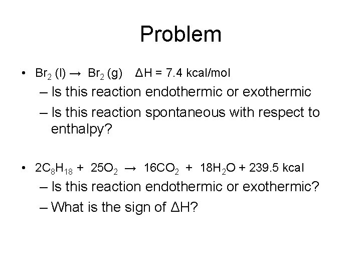 Problem • Br 2 (l) → Br 2 (g) ΔH = 7. 4 kcal/mol