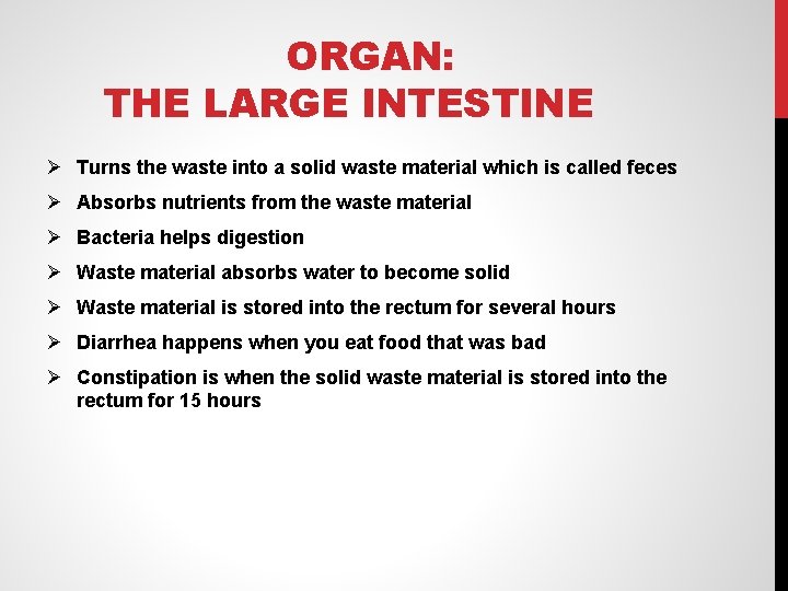 ORGAN: THE LARGE INTESTINE Ø Turns the waste into a solid waste material which