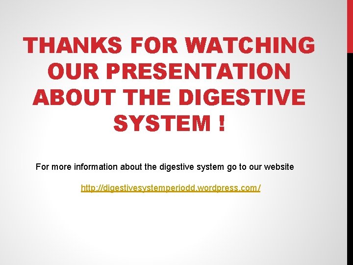 THANKS FOR WATCHING OUR PRESENTATION ABOUT THE DIGESTIVE SYSTEM ! For more information about