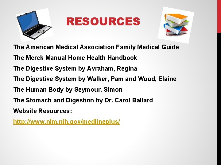 RESOURCES The American Medical Association Family Medical Guide The Merck Manual Home Health Handbook