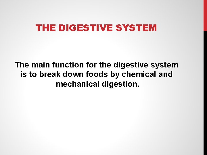 THE DIGESTIVE SYSTEM The main function for the digestive system is to break down