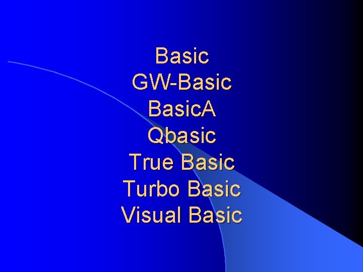 Basic GW-Basic. A Qbasic True Basic Turbo Basic Visual Basic 