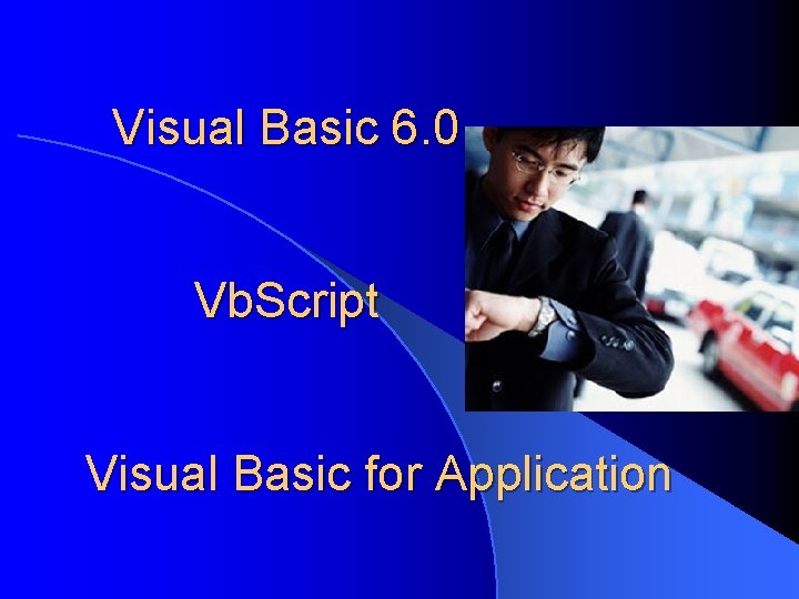 Visual Basic 6. 0 Vb. Script Visual Basic for Application 