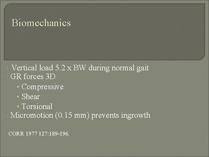 Biomechanics Vertical load 5. 2 x BW during normal gait • GR forces 3