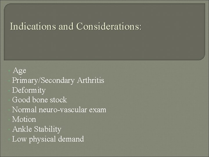 Indications and Considerations: Age • Primary/Secondary Arthritis • Deformity • Good bone stock •