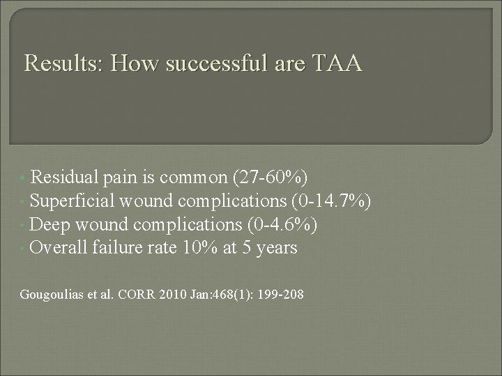 Results: How successful are TAA Residual pain is common (27 -60%) • Superficial wound