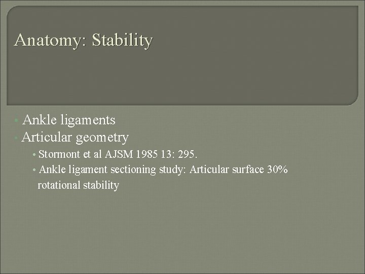 Anatomy: Stability Ankle ligaments • Articular geometry • • Stormont et al AJSM 1985