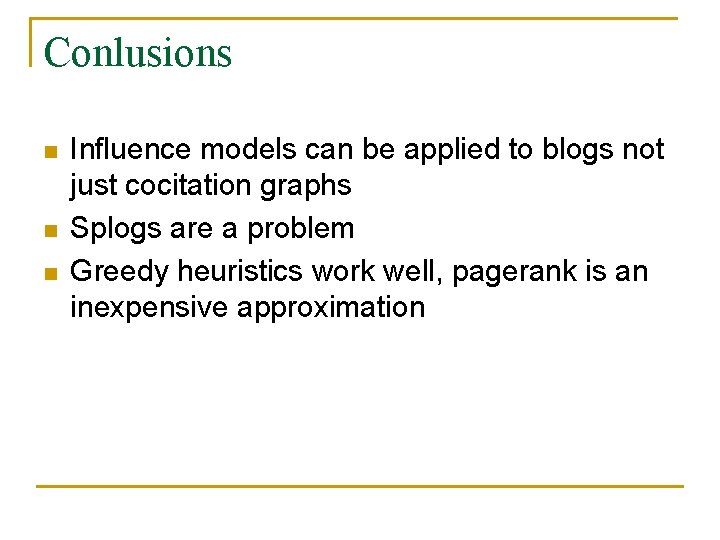 Conlusions n n n Influence models can be applied to blogs not just cocitation