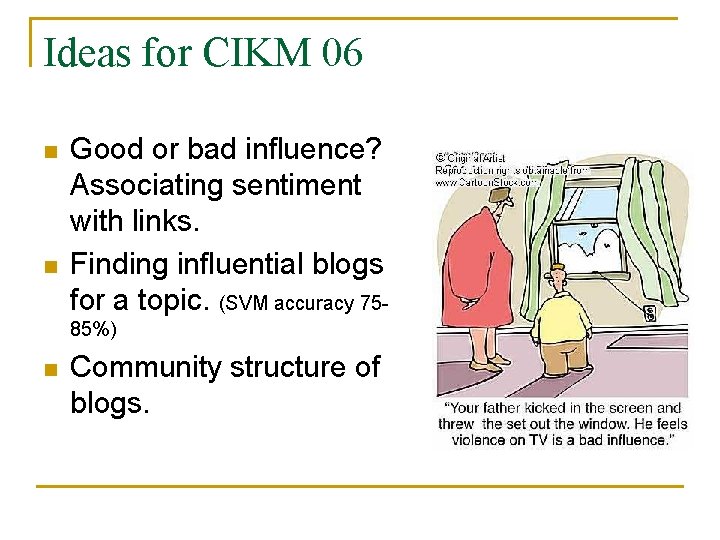 Ideas for CIKM 06 n n Good or bad influence? Associating sentiment with links.