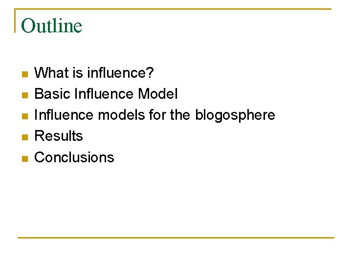 Outline n n n What is influence? Basic Influence Model Influence models for the