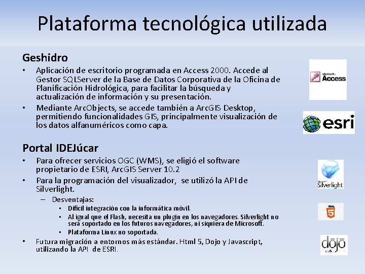 Plataforma tecnológica utilizada Geshidro • • Aplicación de escritorio programada en Access 2000. Accede