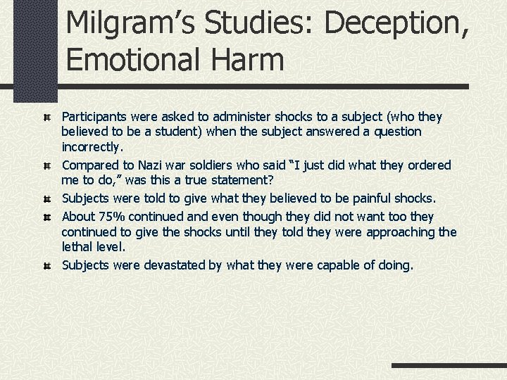 Milgram’s Studies: Deception, Emotional Harm Participants were asked to administer shocks to a subject