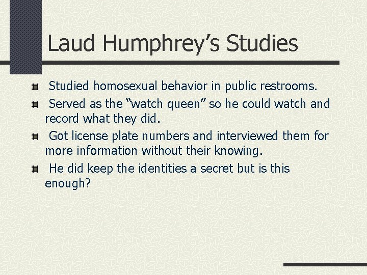 Laud Humphrey’s Studied homosexual behavior in public restrooms. Served as the “watch queen” so