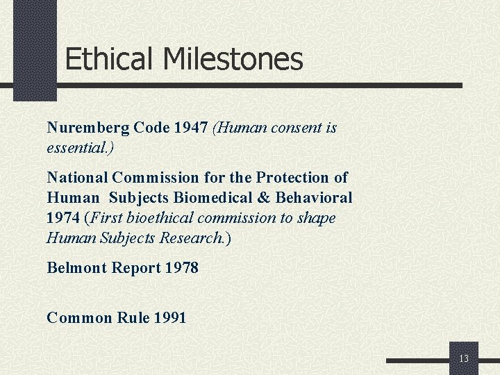 Ethical Milestones Nuremberg Code 1947 (Human consent is essential. ) National Commission for the