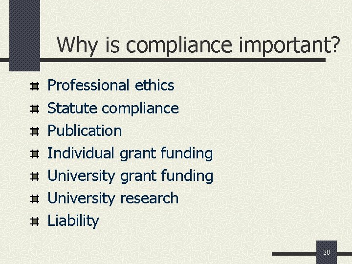 Why is compliance important? Professional ethics Statute compliance Publication Individual grant funding University research