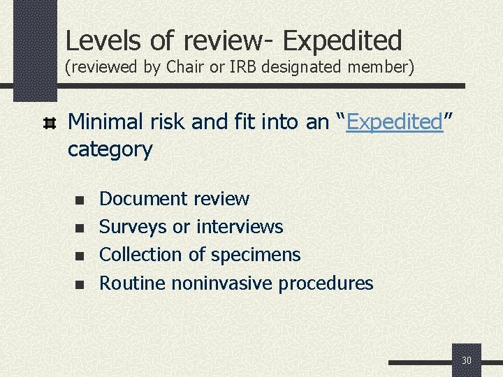 Levels of review- Expedited (reviewed by Chair or IRB designated member) Minimal risk and