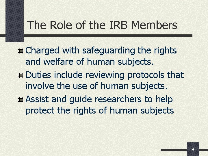 The Role of the IRB Members Charged with safeguarding the rights and welfare of