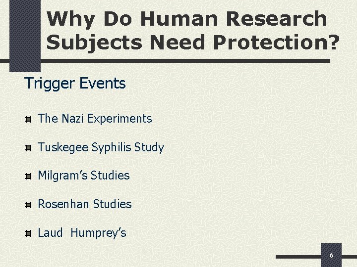 Why Do Human Research Subjects Need Protection? Trigger Events The Nazi Experiments Tuskegee Syphilis