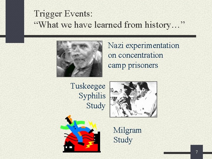 Trigger Events: “What we have learned from history…” Nazi experimentation on concentration camp prisoners