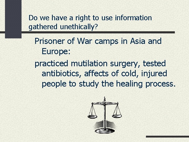 Do we have a right to use information gathered unethically? Prisoner of War camps