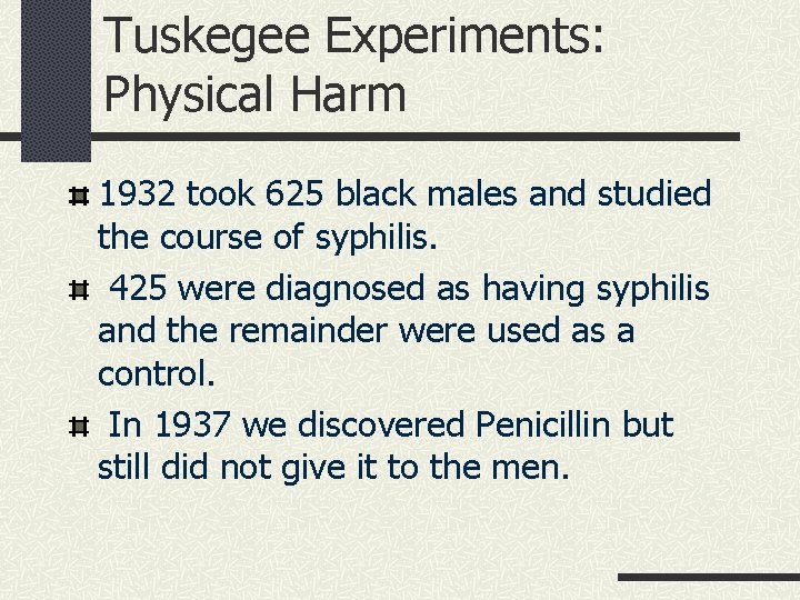 Tuskegee Experiments: Physical Harm 1932 took 625 black males and studied the course of