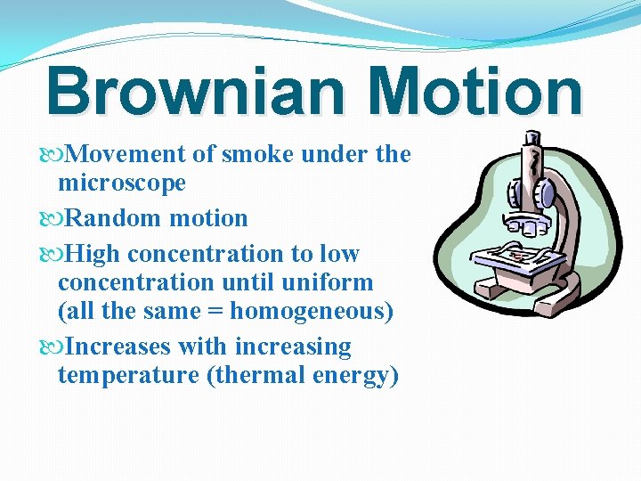Brownian Motion Movement of smoke under the microscope Random motion High concentration to low Brownian Motion Movement of smoke under the microscope Random motion High concentration to low