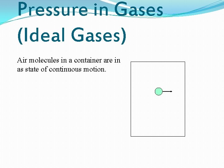 Pressure in Gases (Ideal Gases) Air molecules in a container are in as state Pressure in Gases (Ideal Gases) Air molecules in a container are in as state