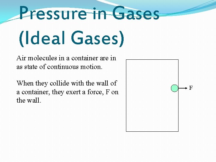 Pressure in Gases (Ideal Gases) Air molecules in a container are in as state Pressure in Gases (Ideal Gases) Air molecules in a container are in as state