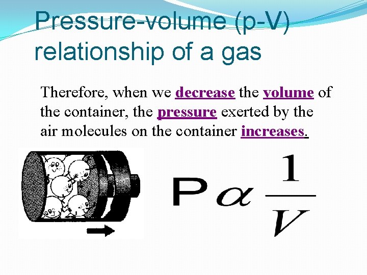 Pressure-volume (p-V) relationship of a gas Therefore, when we decrease the volume of the Pressure-volume (p-V) relationship of a gas Therefore, when we decrease the volume of the