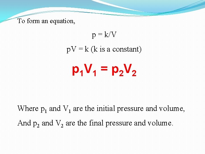 To form an equation, p = k/V p. V = k (k is a To form an equation, p = k/V p. V = k (k is a