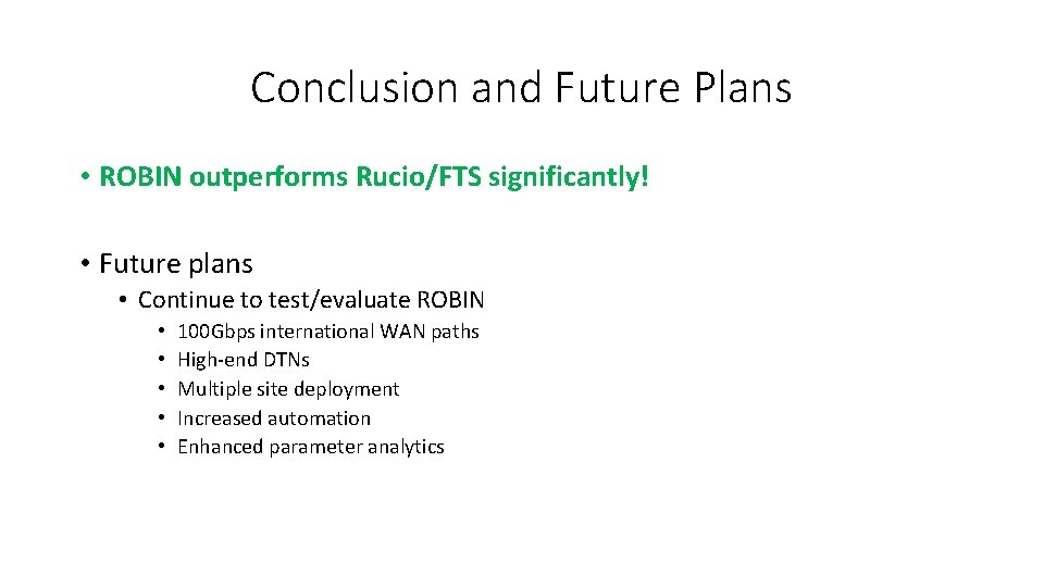 Conclusion and Future Plans • ROBIN outperforms Rucio/FTS significantly! • Future plans • Continue