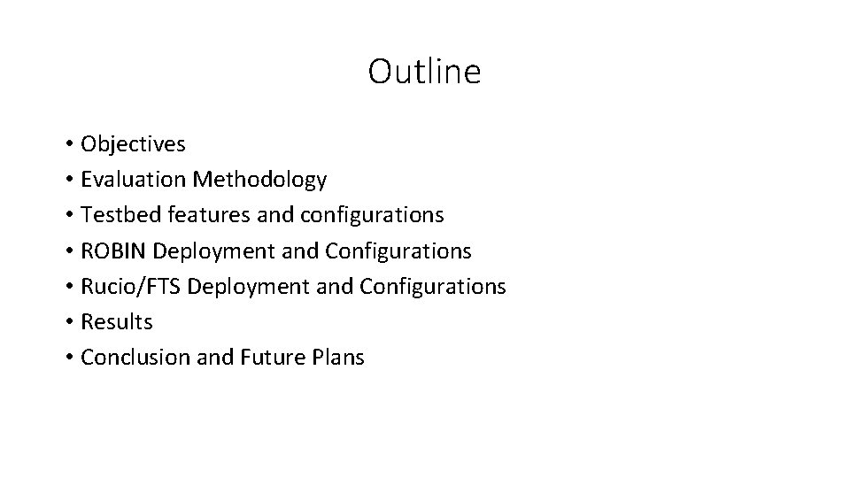 Outline • Objectives • Evaluation Methodology • Testbed features and configurations • ROBIN Deployment